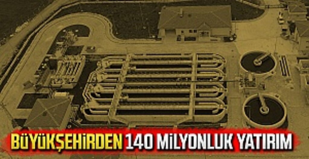 Büyükşehirden 140 milyonluk yatırım