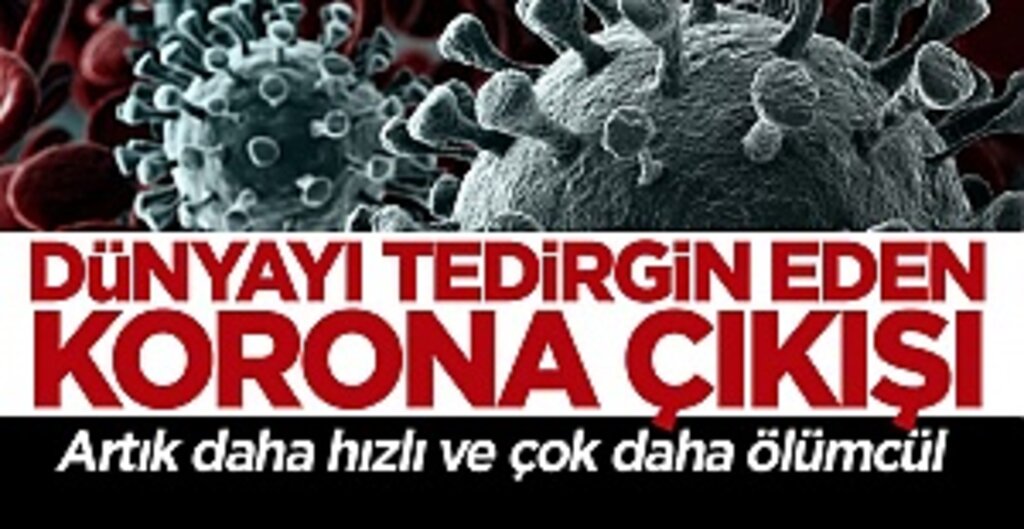 Dünyayı tedirgin eden korona açıklaması: Daha hızlı yayılıyor