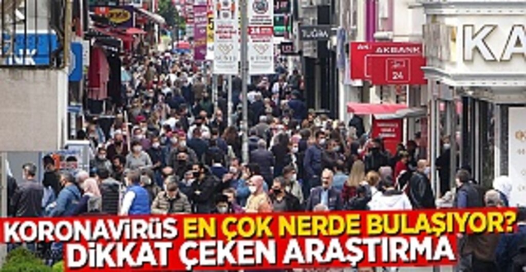 Koronavirüs en çok buralarda bulaşıyor! Dikkat çeken araştırma