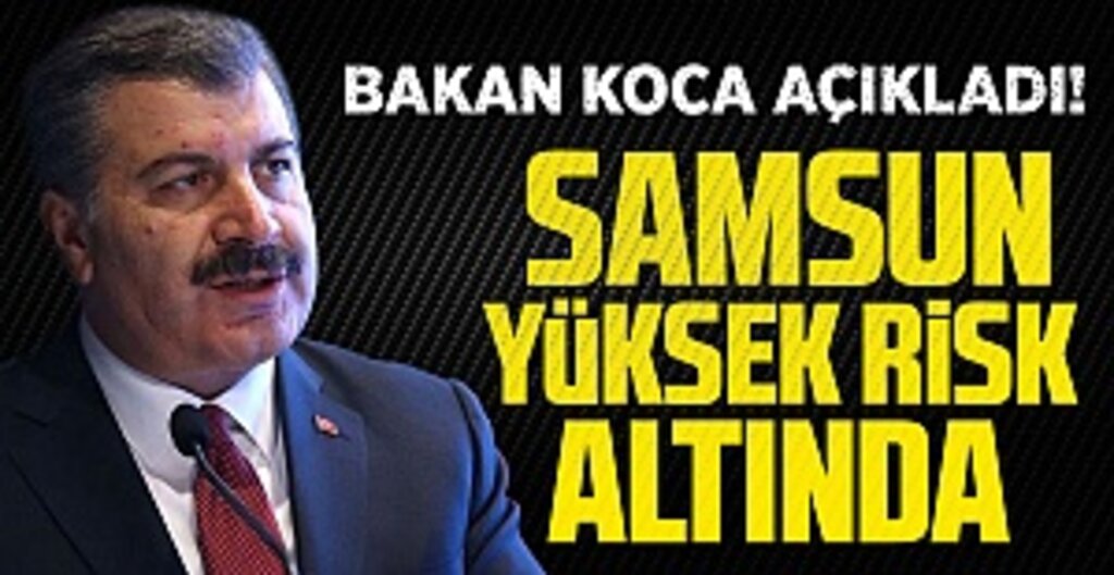 Sağlık Bakanı Fahrettin Koca Açıkladı! Samsun Yüksek Risk Altında