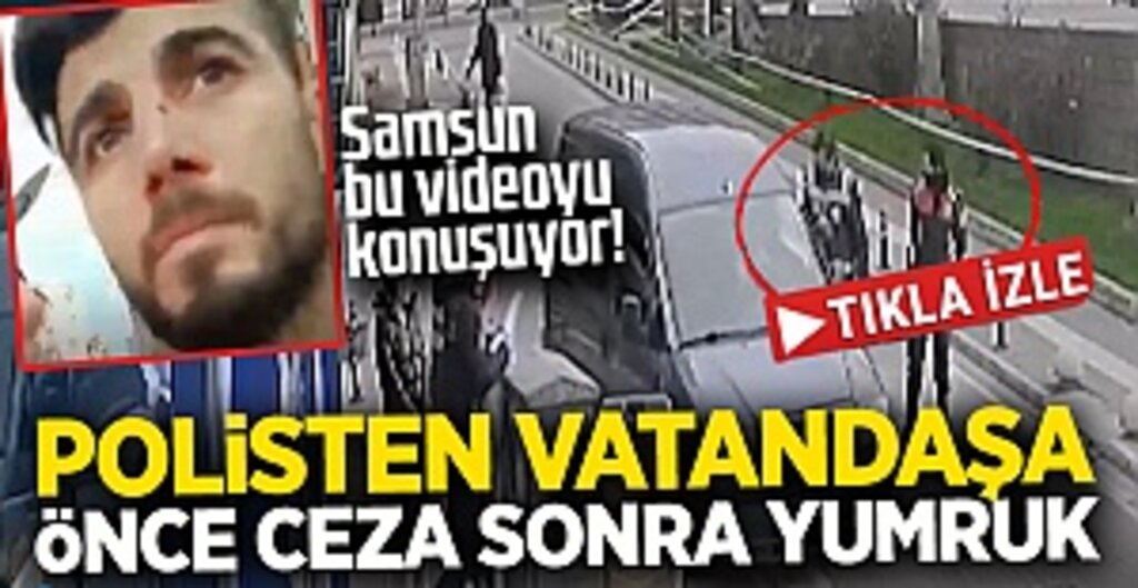 Samsun Bu Videoyu Konuşuyor! Polisten Vatandaşa Önce Ceza Sonra Yumruk