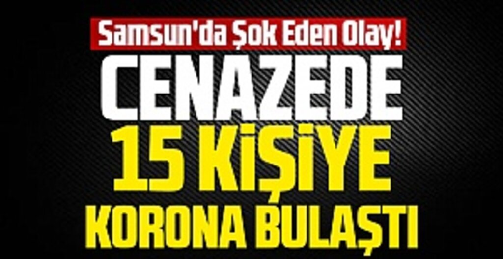 Samsun'da Şok Eden Olay! Cenazede 15 Kişiye Korona Bulaştı