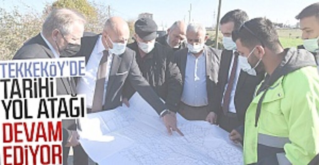 Tekkeköy’de Tarihi Yol Atağı Devam Ediyor