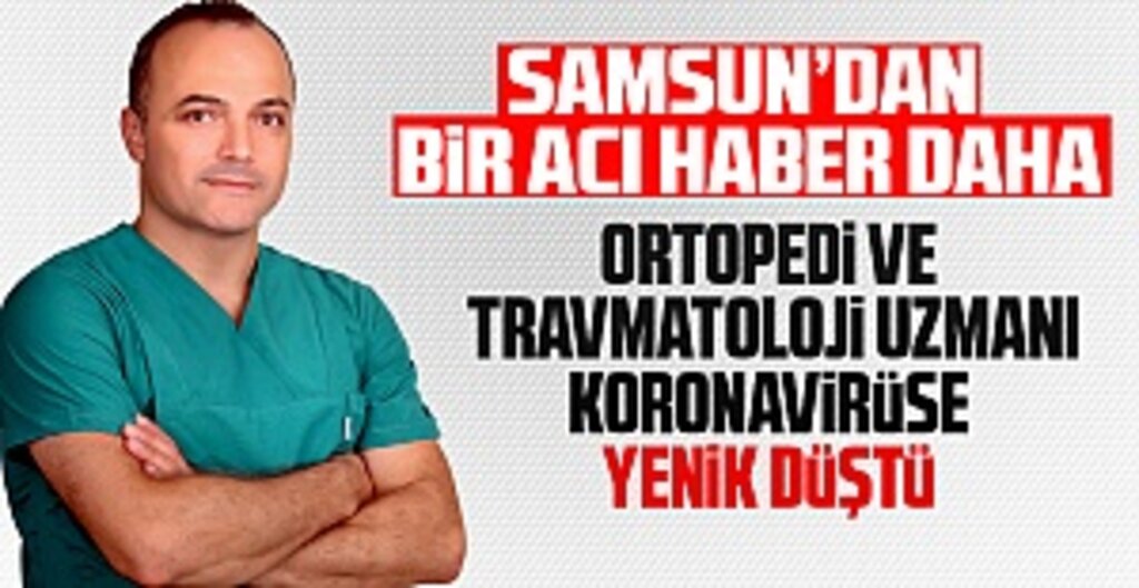 Samsun'da Ortopedi Uzmanı Op. Dr. Necati Emirhan Koronavirüse Yenik Düştü
