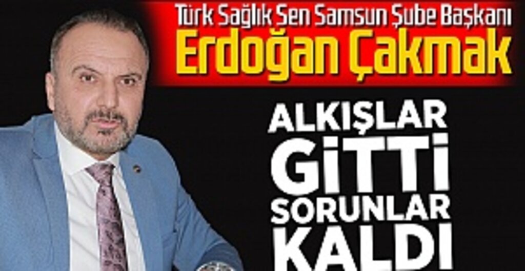 Erdoğan Çakmak: Bir Yıldır Alkışlanıyoruz Ama Sorunlarımız Çözülmüyor
