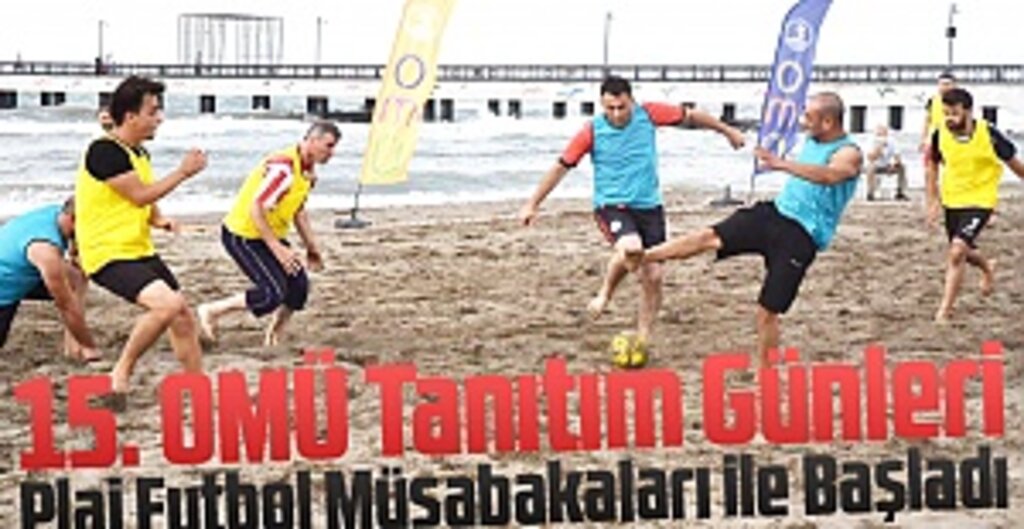 OMÜ 15. Tanıtım Günleri Atakum’da Başladı: Plaj Futbolu Turnuvasıyla Renkli Açılış
