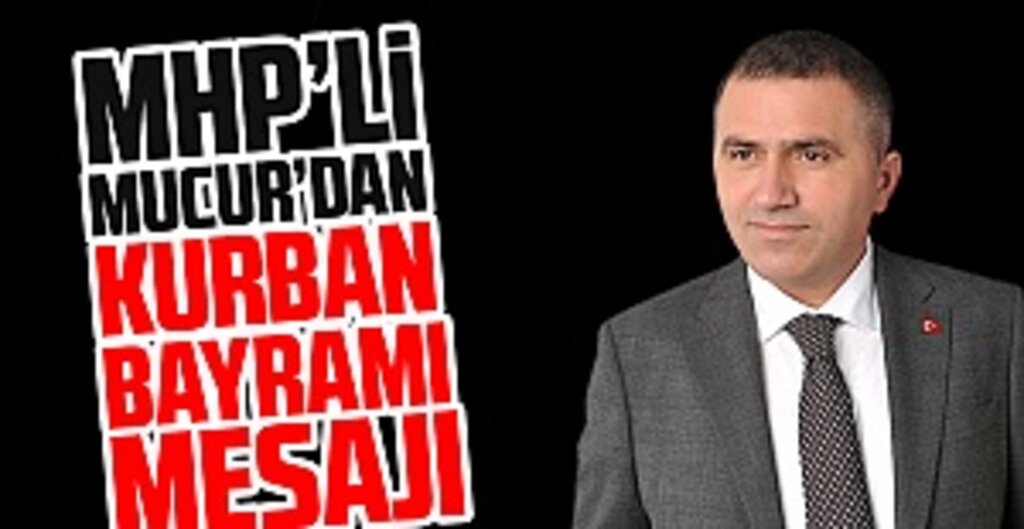 MHP Samsun İl Başkan Yardımcısı Burhan Mucur'dan Kurban Bayramı Mesajı
