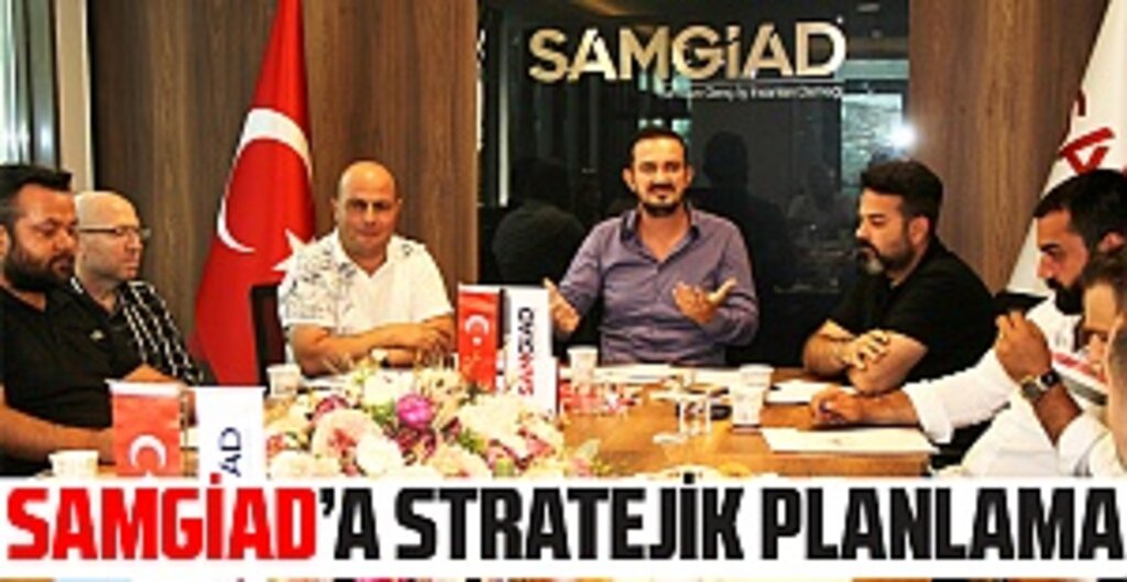 SAMGİAD, 'Stratejik Planlama' Projesiyle Kurumsallaşma Yolunda İlerliyo