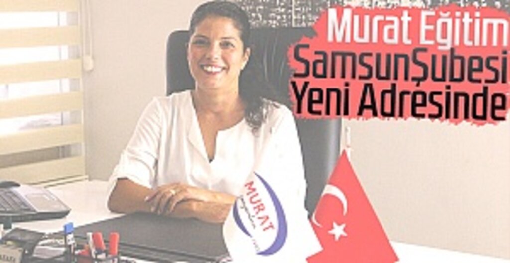 Murat Eğitim Samsun Şubesi Yeni Adresinde