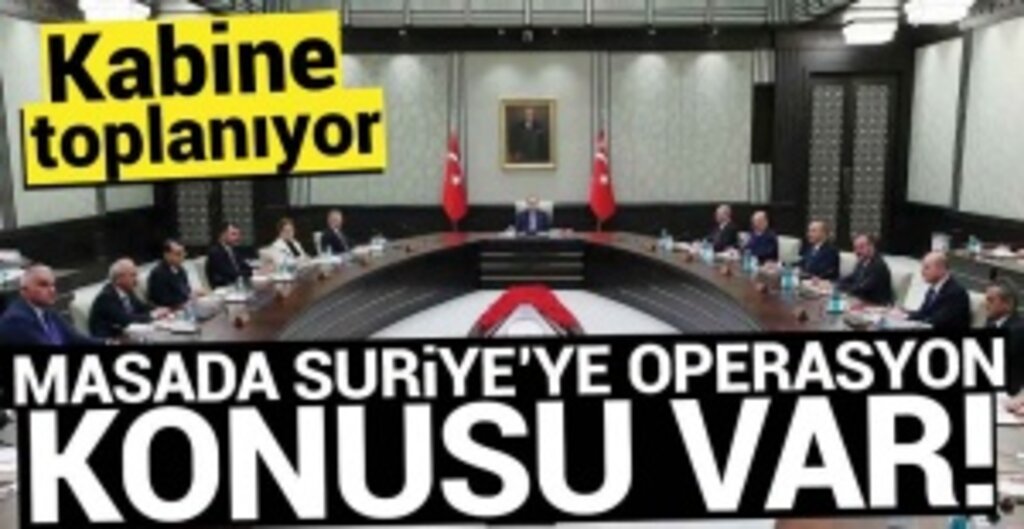 Kabine Toplanıyor: Gündem Suriye ve TURKOVAC