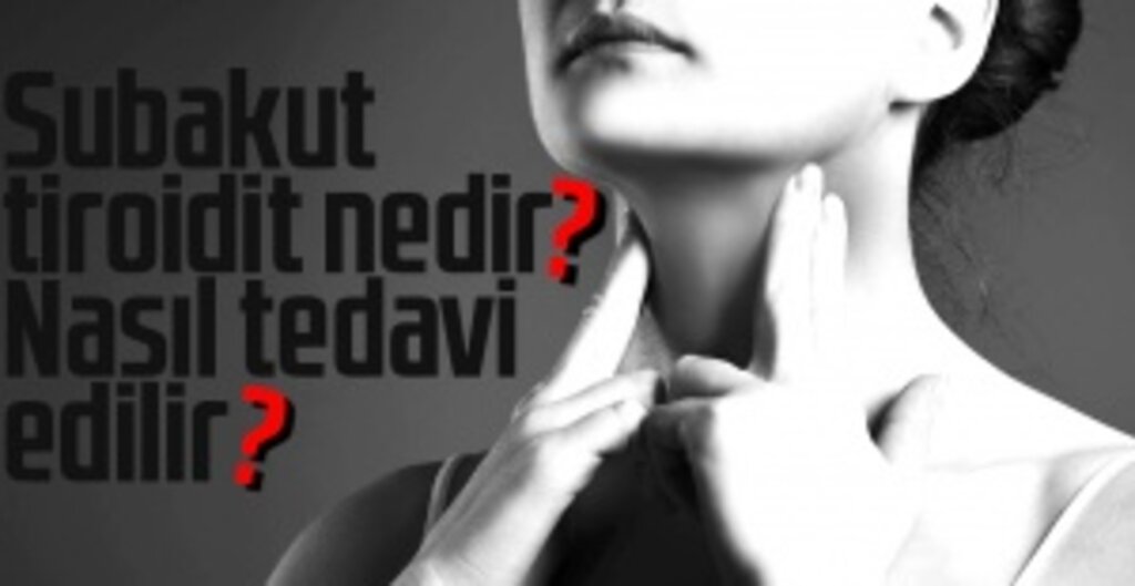 Subakut tiroidit nedir, nasıl tedavi edilir?