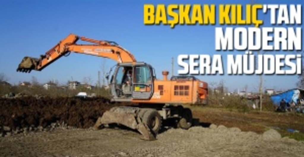 Başkan Kılıç'tan Modern sera müjdesi