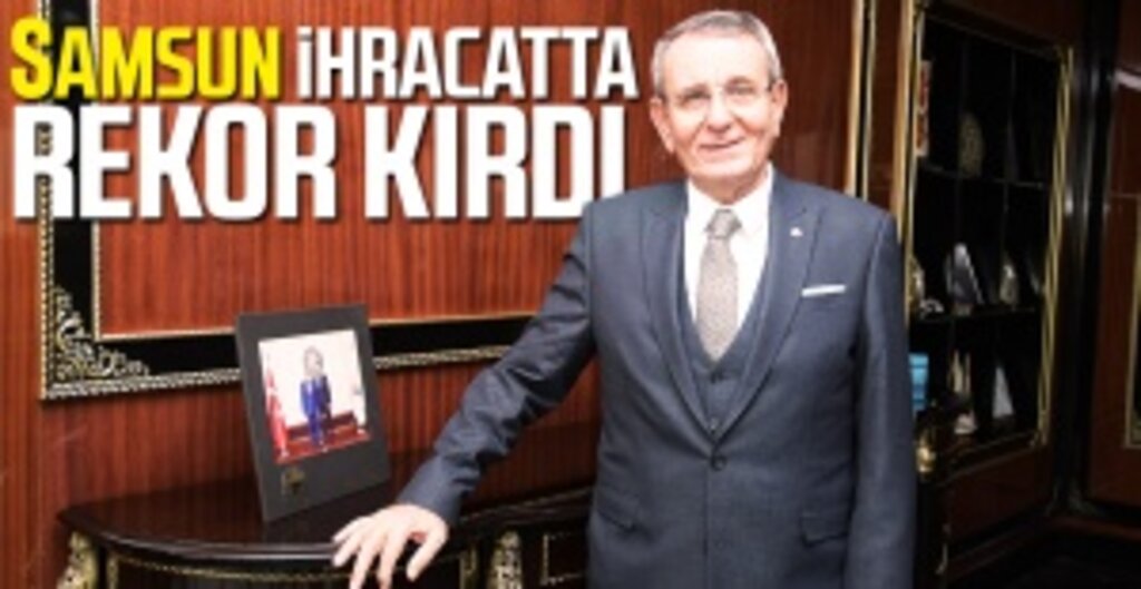 Samsun’un İhracatı 2021’de Rekor Kırdı, Türkiye Sıralamasında Üç Basamak Yükseldi