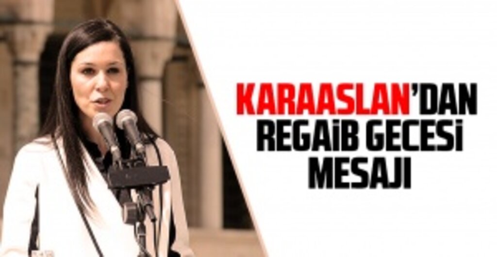 Çiğdem Karaaslan’dan Regaib Kandili Mesajı