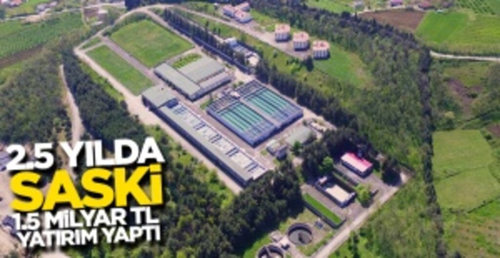 SASKİ'den 1,5 Milyar Liralık Dev Altyapı Yatırımı