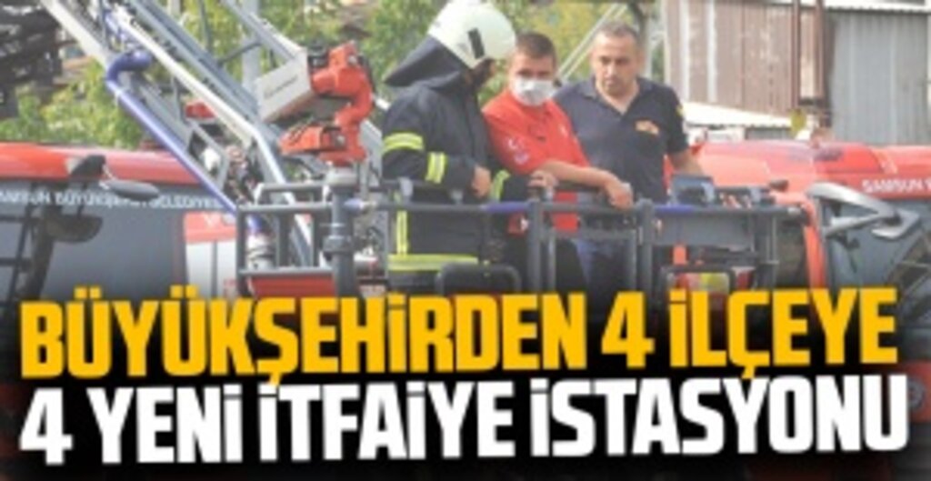 Samsun’a 4 Yeni İtfaiye İstasyonu Daha Geliyor