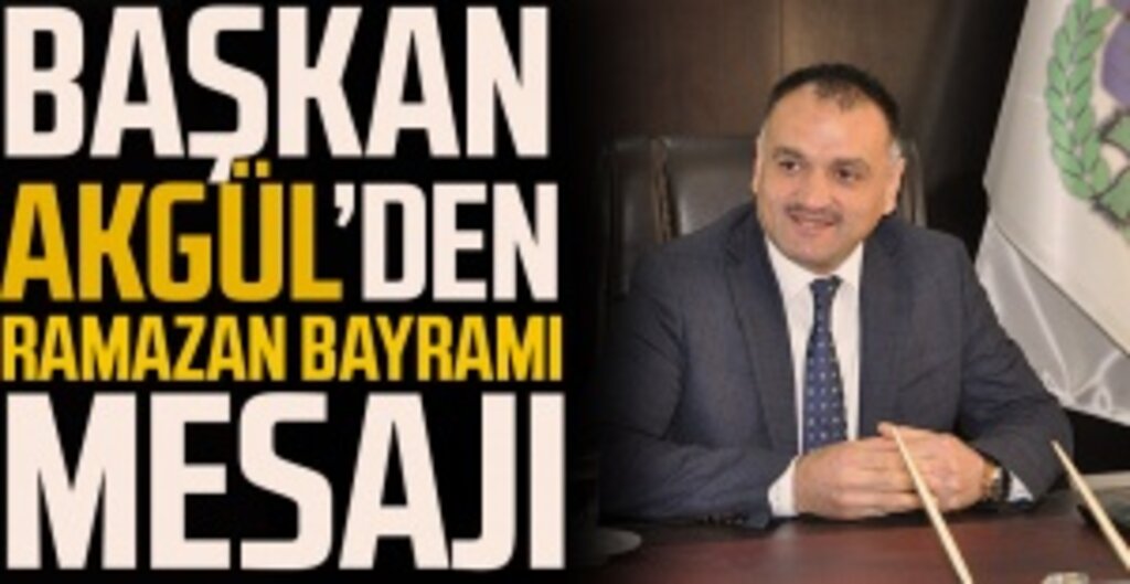 Salıpazarı Belediye Başkanı Halil Akgül'ün Ramazan Bayramı Mesajı