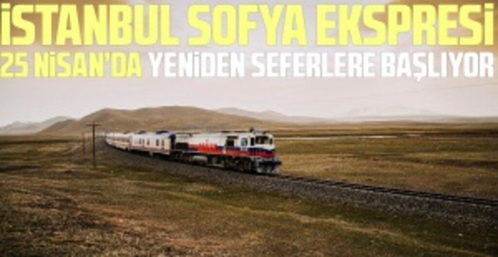 İstanbul-Sofya Ekspresi Seferleri 25 Nisan’da Yeniden Başlıyor