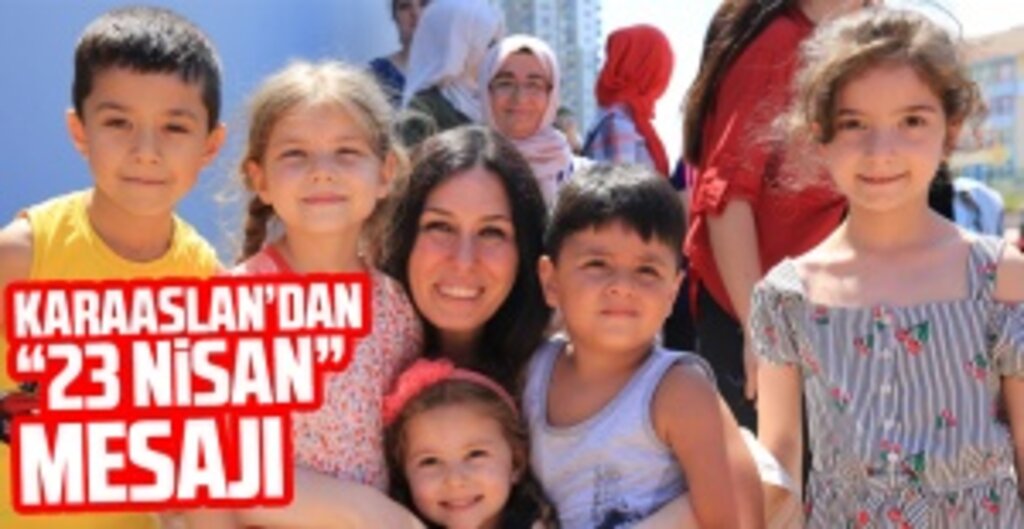 Çiğdem Karaaslan, 23 Nisan Ulusal Egemenlik ve Çocuk Bayramı'nı Kutladı