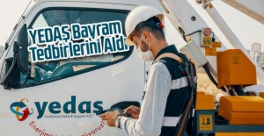 YEDAŞ, Ramazan Bayramı’na Hazır: Kesintisiz Enerji İçin 7/24 Görev Başında