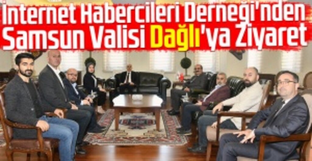 İnternet Habercileri Derneği Yönetimi, Samsun Valisi Zülkif Dağlı’yı Ziyaret Etti