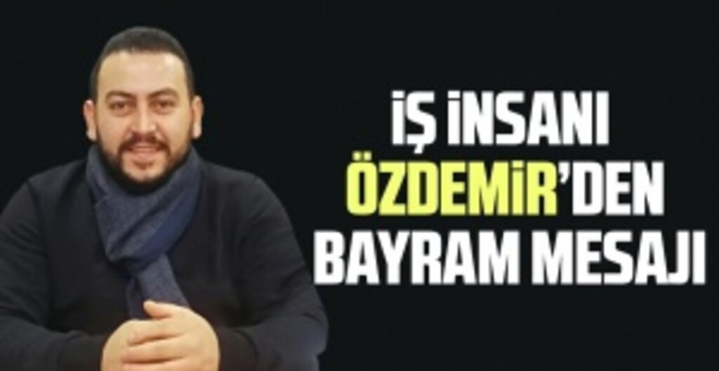 İş insanı Özdemir’den Bayram Mesajı