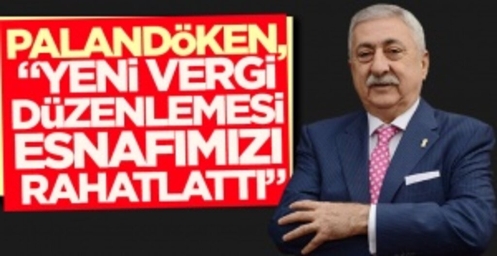 TESK Başkanı Palandöken: Basit Usul Vergi Düzenlemesi 840 Bin Esnafa Can Suyu Oldu