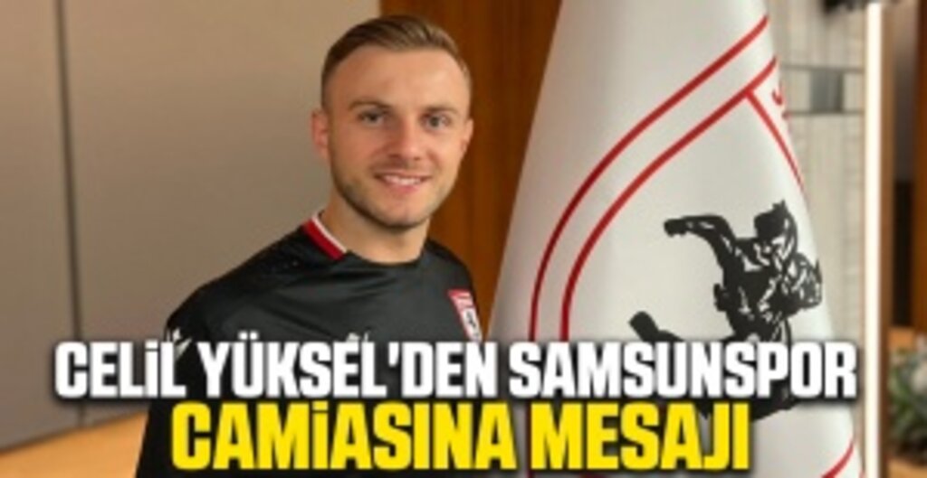 Celil Yüksel’den Memleketine Duygusal Mesaj: Yolun Sonu Güzel Olacak