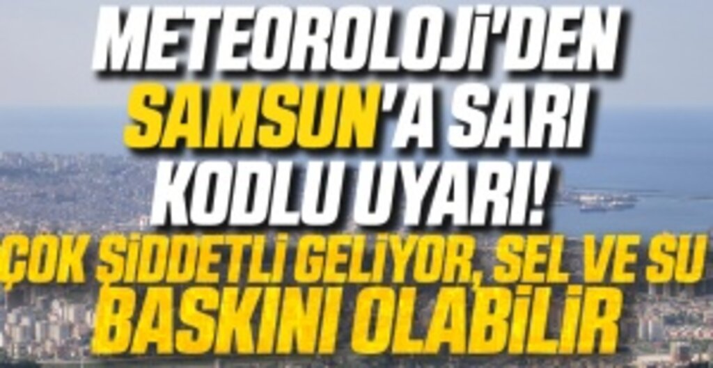 Meteoroloji’den Samsun İçin Sarı Kodlu Sağanak Uyarısı: Ani Sel ve Su Baskınlarına Dikkat!
