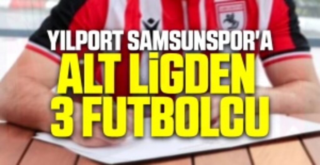 Yılport Samsunspor Alt Liglerden 3 Oyuncu ile Anlaştı