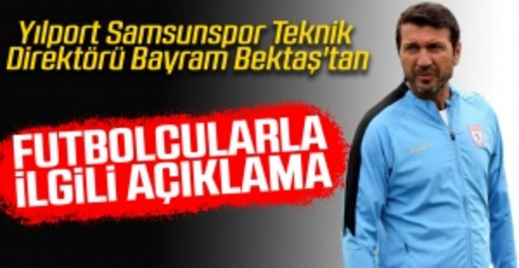 Bayram Bektaş’tan Transfer ve Kamp Açıklaması: Samsun’a Hazır Döneceğiz