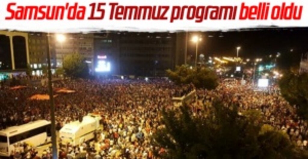 Samsun’da 15 Temmuz Demokrasi ve Milli Birlik Günü Resmi Programı Açıklandı