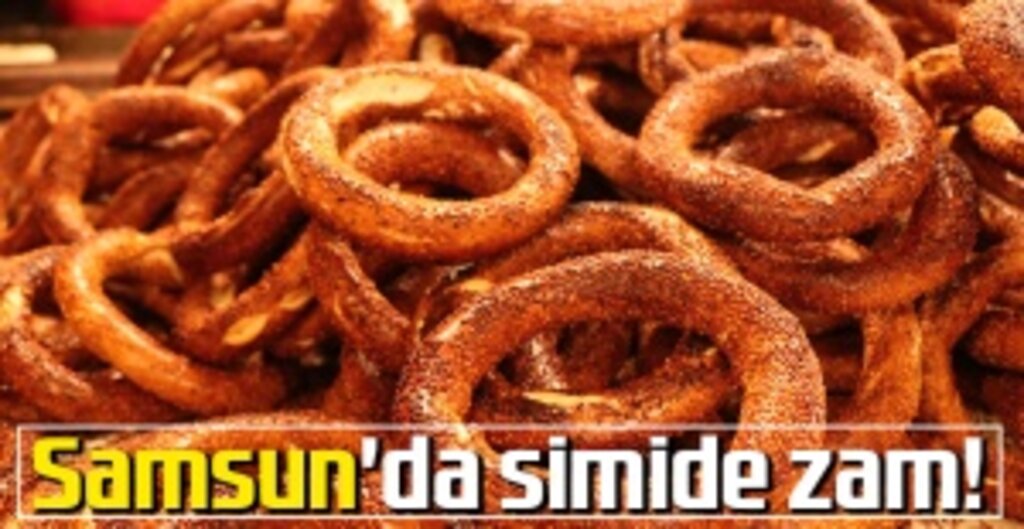 Samsun'da Simit Fiyatı Arttı: 60 Gram Simit 3 Lira Oldu!