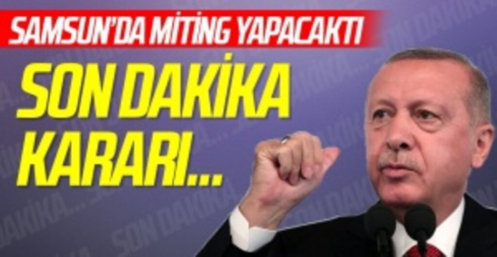 Cumhurbaşkanı Erdoğan’ın Samsun Mitingi Ertelendi