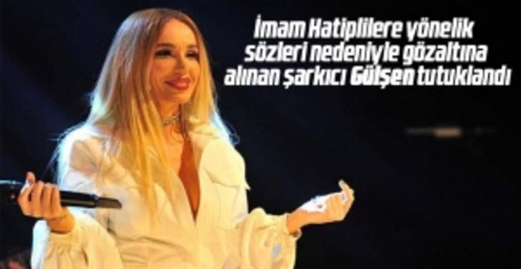 Gülşen tutuklandı