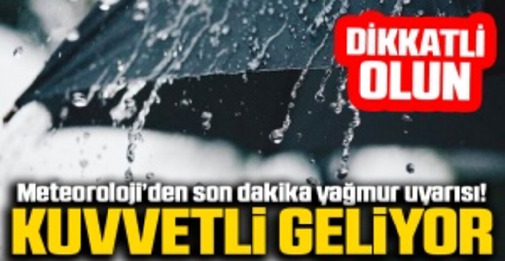 Meteoroloji'den Kuvvetli Rüzgar ve Sağanak Yağış Uyarısı! İşte Yağmur Beklenen İller