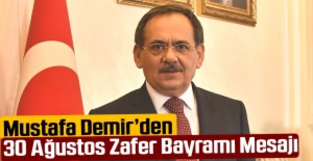 Mustafa Demir’den 30 Ağustos Zafer Bayramı Mesajı