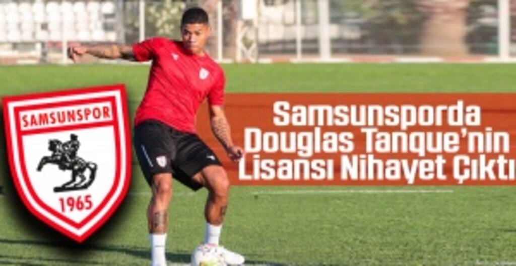 Samsunsporda Douglas Tanque’nin Lisansı Nihayet Çıktı