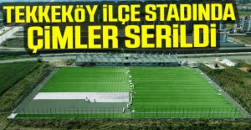 Tekkeköy ilçe stadında çimler serildi