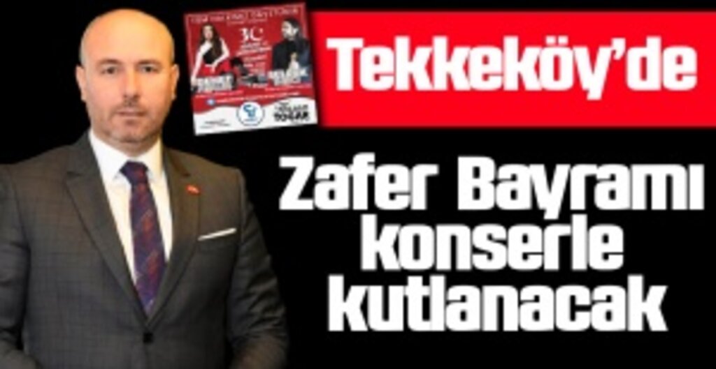 Tekkeköy’de Zafer Bayramı Coşkusu: Selçuk Balcı ve Demet Akalın Samsun’da Sahne Alacak