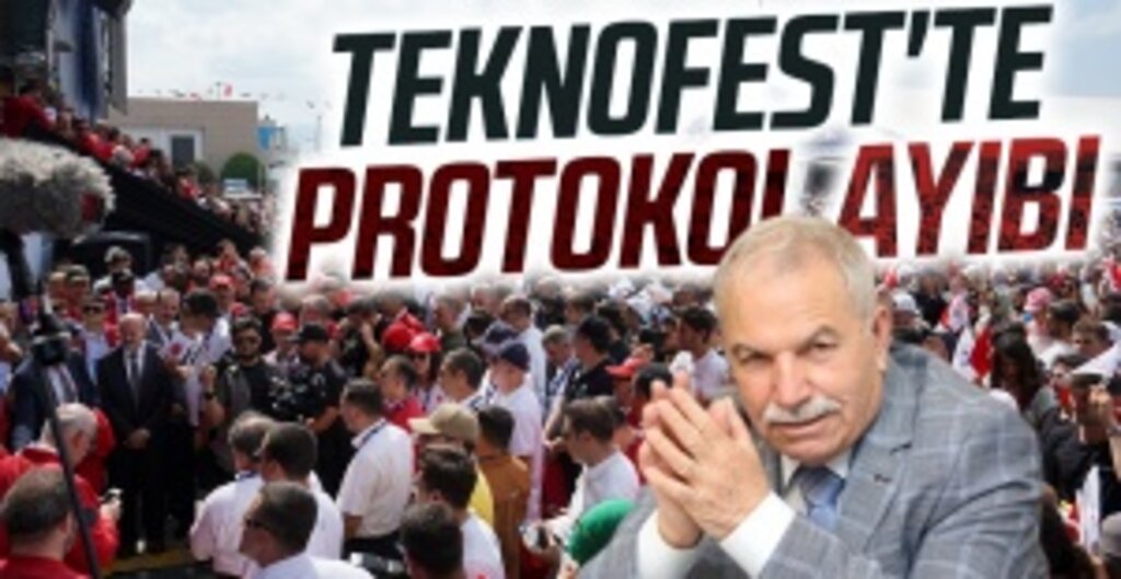 TEKNOFEST'te Protokol Ayıbı