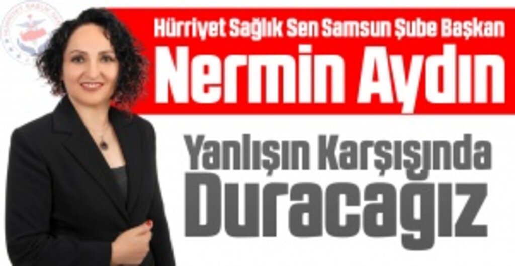 Hürriyet Sağlık Sen Samsun Şube Kuruldu: Başkan Nermin Aydın'dan Sert Mesaj