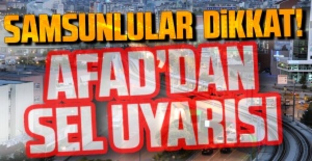 AFAD Uyardı: Olumsuzluklara karşı dikkatli ve tedbirli olun