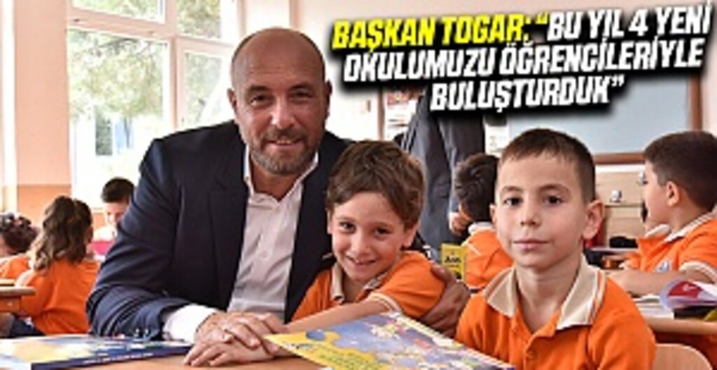 Başkan Togar: “Bu yıl 4 yeni okulumuzu öğrencileriyle buluşturduk”