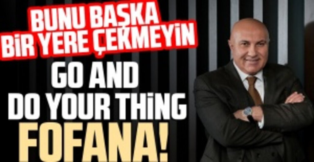 Başkan Yüksel Yıldırım, 'Go and do your thing, Fofana'!