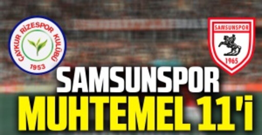 Çaykur Rizespor - Yılport Samsunspor (Muhtemel 11'i)
