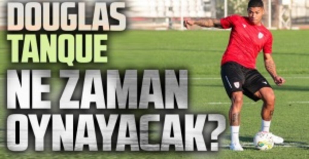 Douglas Tanque Ne zaman oynayacak?