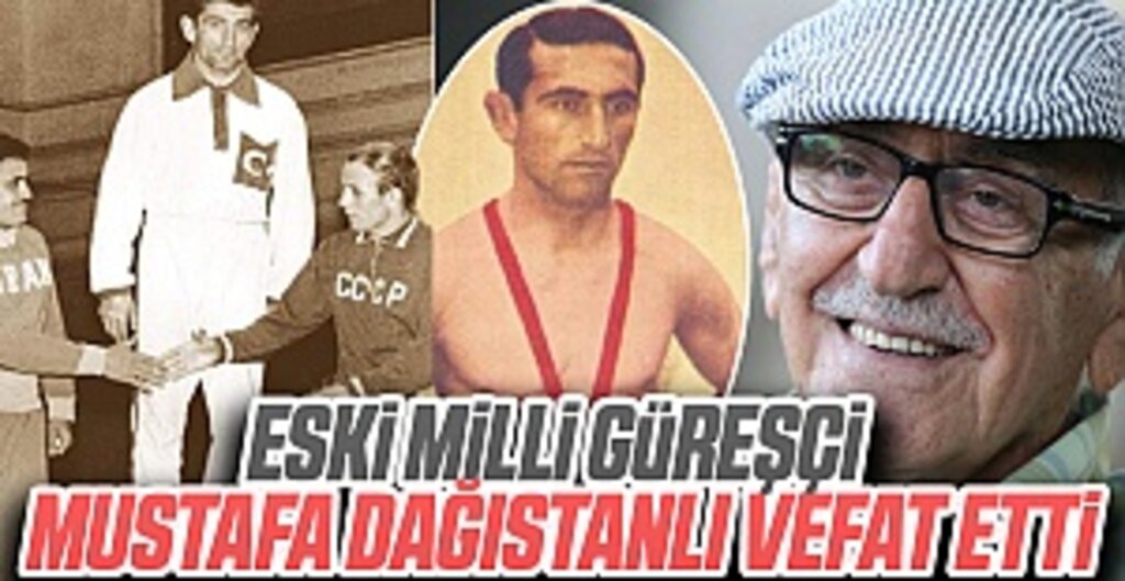 Eski milli güreşçi Mustafa Dağıstanlı vefat etti