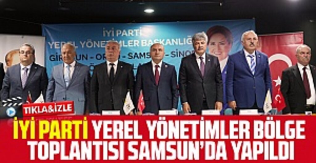 İyi Parti Yerel Yönetimler Bölge Toplantısı Samsun’da Yapıldı