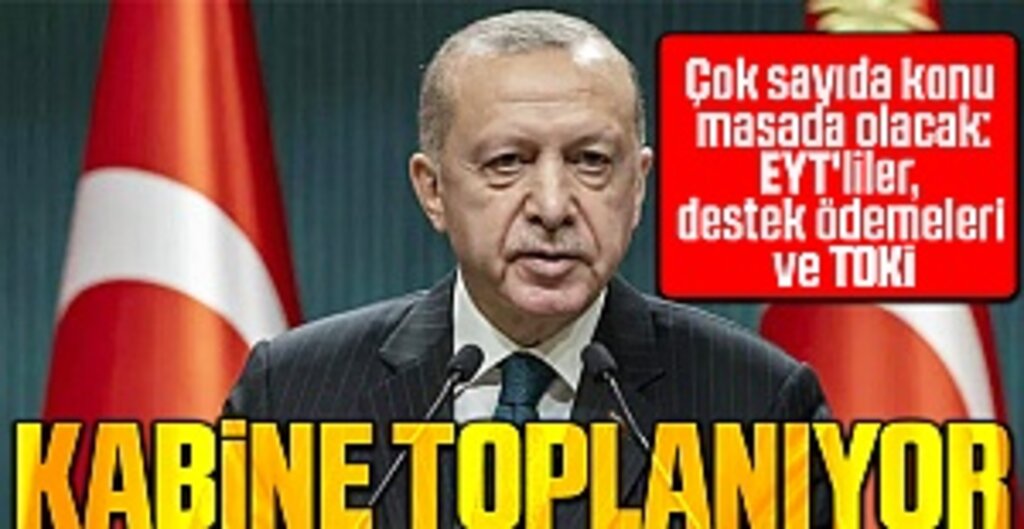 Kabine Toplanıyor: EYT'liler, TOKİ ve destek ödemeleri